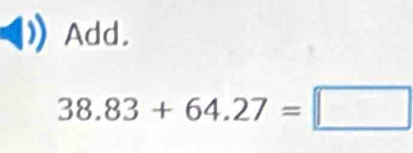 Add.
38.83+64.27=□