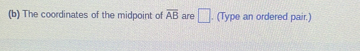 The coordinates of the midpoint of overline AB are □. (Type an ordered pair.)