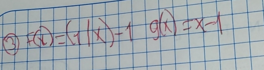 F(x)=(1/x)-1g(x)=x-1