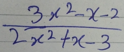  (3x^2-x-2)/2x^2+x-3 