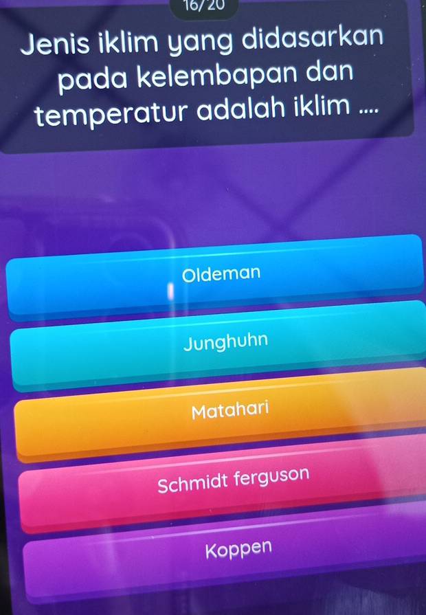 16/20
Jenis iklim yang didasarkan
pada kelembapan dan
temperatur adalah iklim ....
Oldeman
Junghuhn
Matahari
Schmidt ferguson
Koppen