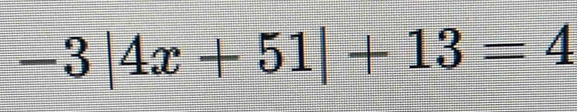 -3|4x+51|+13=4