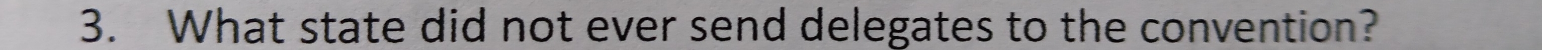 What state did not ever send delegates to the convention?