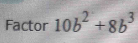 Factor 10b^2+8b^3