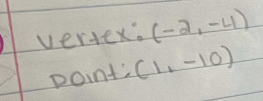 vertex. (-2,-4)
point's (1,-10)