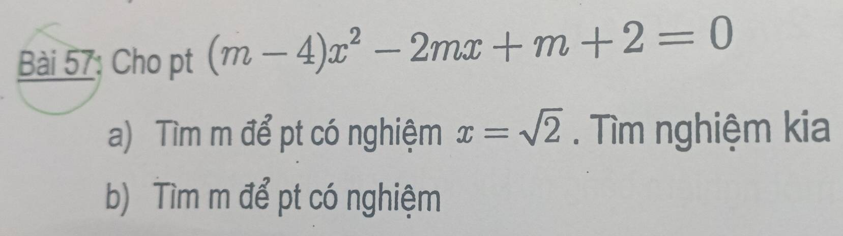 Cho pt (m-4)x^2-2mx+m+2=0
a) Tìm m để pt có nghiệm x=sqrt(2). Tìm nghiệm kia 
b) Tìm m để pt có nghiệm