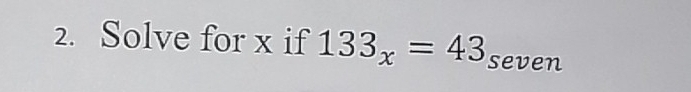 Solve for x if 133_x=43_seven