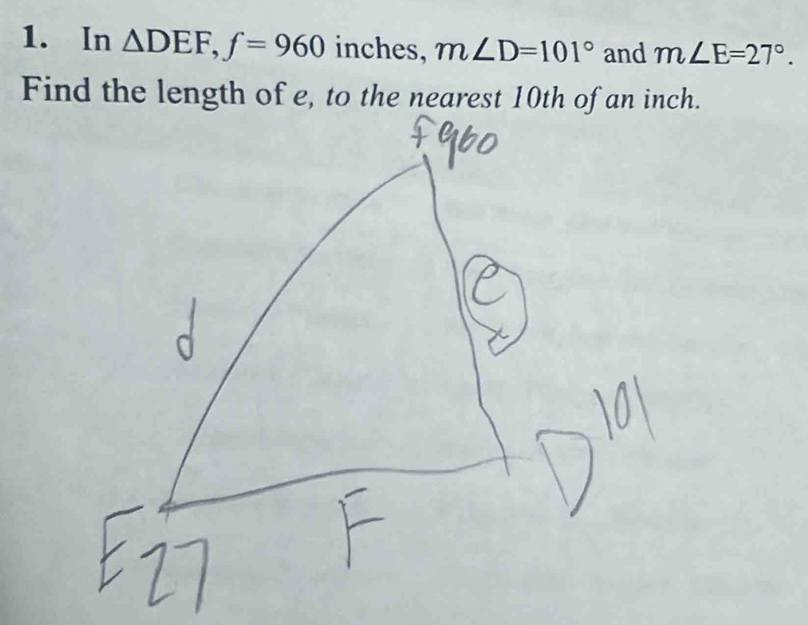 In △ DEF, f=960 inches, m∠ D=101° and m∠ E=27°.