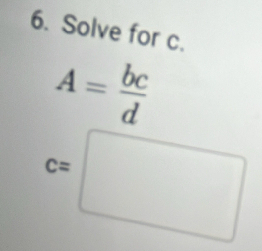 Solve for c.
A= bc/d 