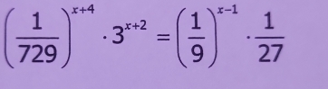 ( 1/729 )^x+4· 3^(x+2)=( 1/9 )^x-1·  1/27 