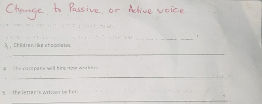 3, Children like chocolates. 
_ 
_ 
4. The company will hire new workers. 
_ 
5. The letter is written by her. 
_