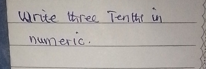 Write three Tenthe in 
numeric.