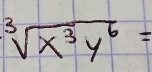 sqrt[3](x^3y^6)=