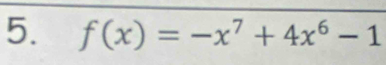 f(x)=-x^7+4x^6-1