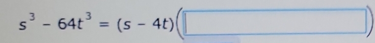 s^3-64t^3=(s-4t)(□ )