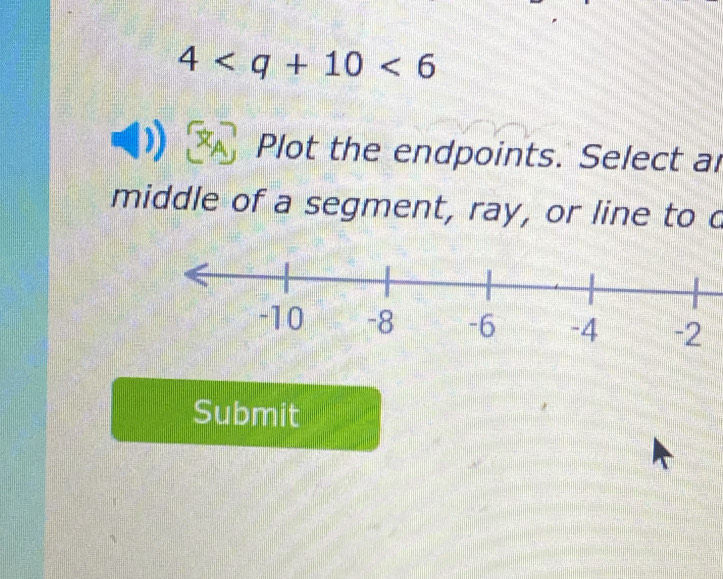 4<6</tex> 
Plot the endpoints. Select ar 
middle of a segment, ray, or line to d 
Submit