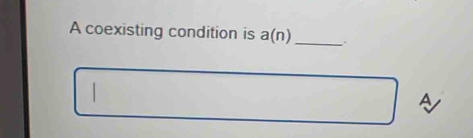 A coexisting condition is a(n) _.
A