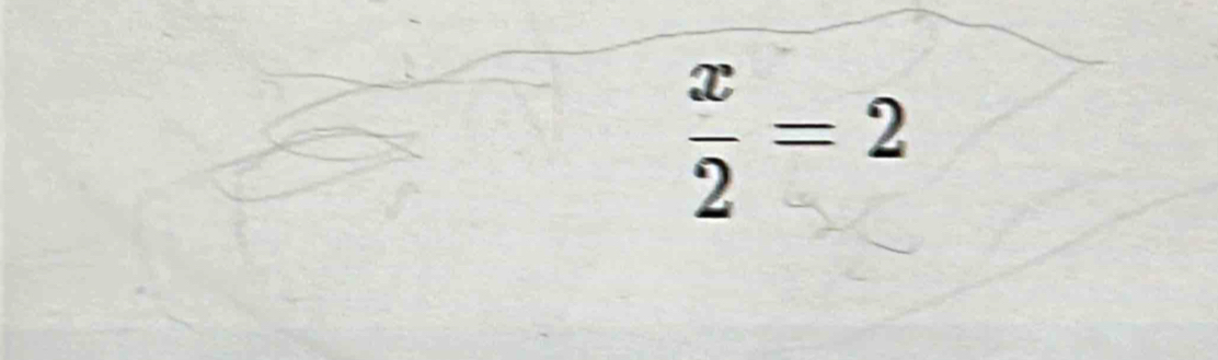  x/2 =2