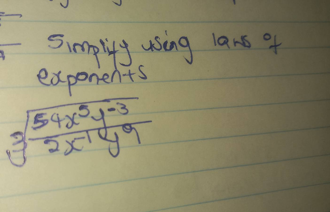 simplity using lans of 
exponents
sqrt[3](frac 54x^5y^(-3))2x^(-1)y^9