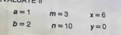 a=1 m=3 x=6
b=2 n=10 y=0