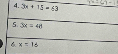 3x+15=63
5. 3x=48
6. x=16