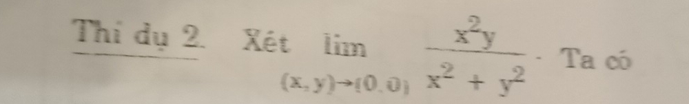 Thí dụ 2. Xét tlimlimits _(x,y)to (0,0) x^2y/x^2+y^2  · Ta có