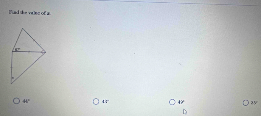 Find the value of x.
44°
43°
49°
35°