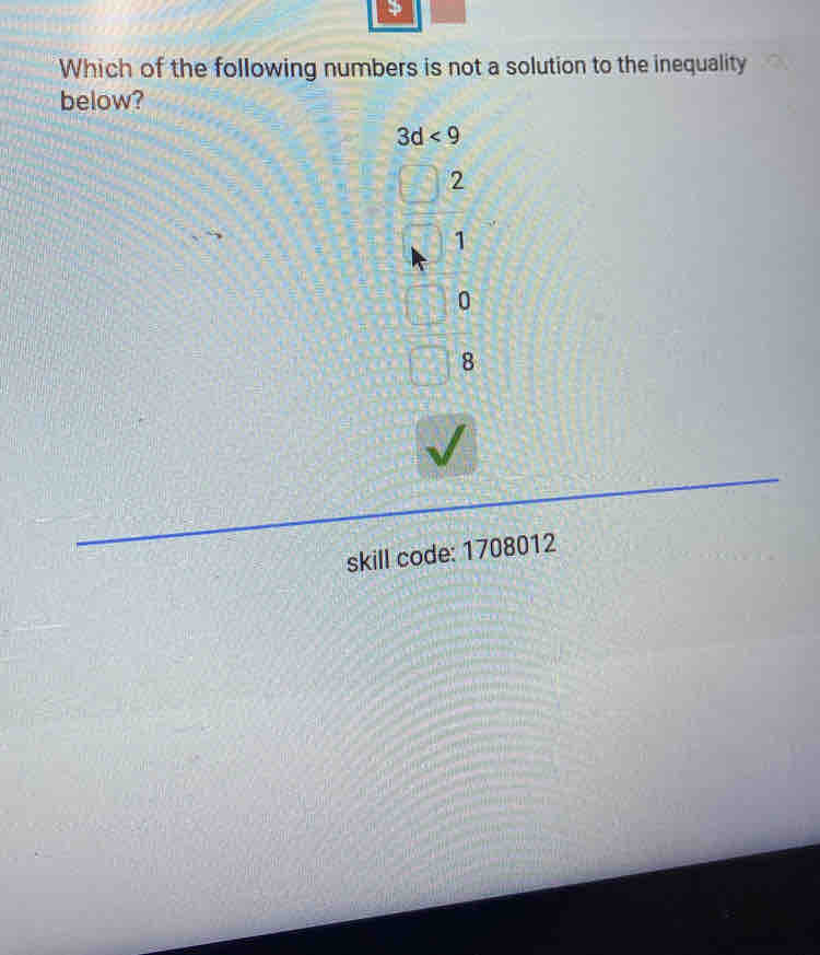 Which of the following numbers is not a solution to the inequality
below?
3d<9</tex>
2
1
0
8
skill code: 1708012