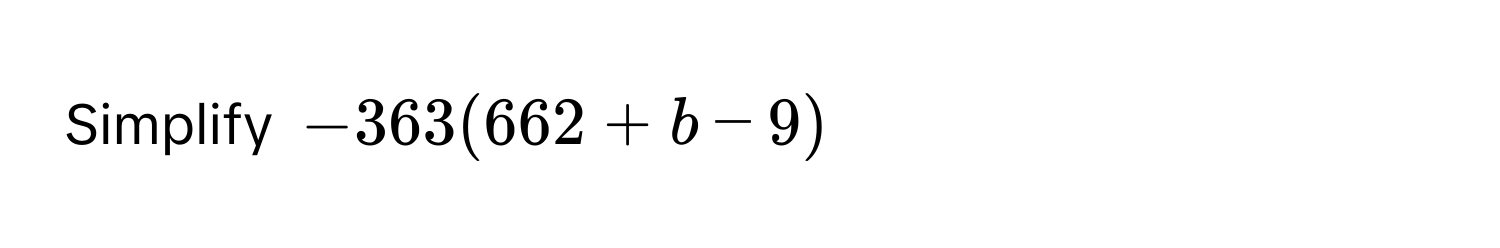 Simplify $-363(662 + b - 9)$