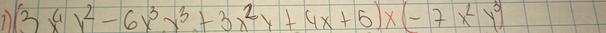 11 (3x^4y^2-6x^3y^3+3x^2y+4x+5)x(-7x^2y^3)