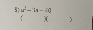 a^2-3a-40
( )( )