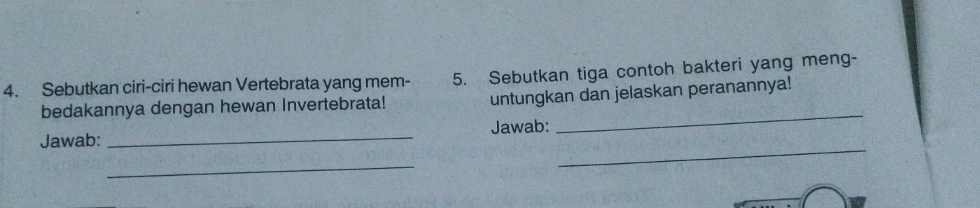 Sebutkan ciri-ciri hewan Vertebrata yang mem - 5. Sebutkan tiga contoh bakteri yang meng- 
bedakannya dengan hewan Invertebrata! 
untungkan dan jelaskan peranannya! 
Jawab: _Jawab: 
_ 
_ 
_