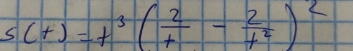 s(t)=t^3( 2/t - 2/t^2 )^2