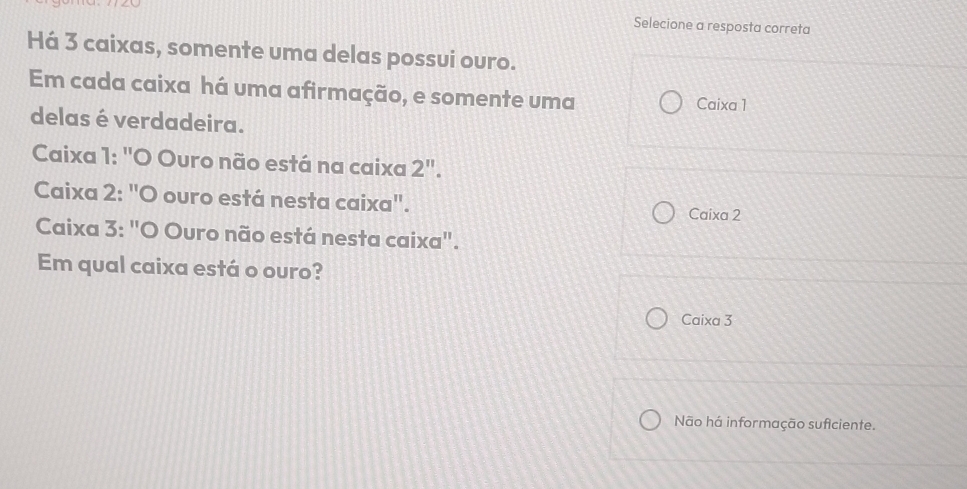 Resolvido:Selecione a resposta correta Há 3 caixas, somente uma delas ...