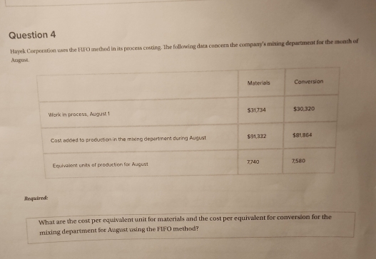 Mayek Corporation uses the FLFO method in its process costing. The following data concern the company's mixing department for the month of 
August. 
Required: 
What are the cost per equivalent unit for materials and the cost per equivalent for conversion for the 
mixing department for August using the FIFO method?