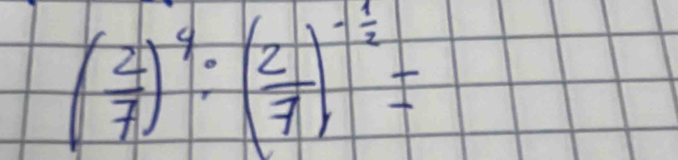 ( 2/7 )^4:( 2/7 )^- 1/2 =