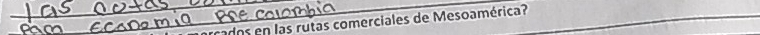 ados en las rutas comerciales de Mesoamérica?