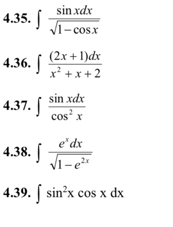 ∈t  sin xdx/sqrt(1-cos x) 
4.36. ∈t  ((2x+1)dx)/x^2+x+2 
4.37. ∈t  sin xdx/cos^2x 
4.38. ∈t  e^xdx/sqrt(1-e^(2x)) 
4.39. ∈t sin^2xcos xdx