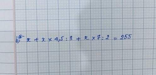 x+x* 4,5:3+x* 7:2=255