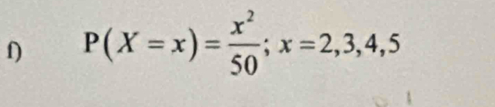 P(X=x)= x^2/50 ; x=2,3,4,5