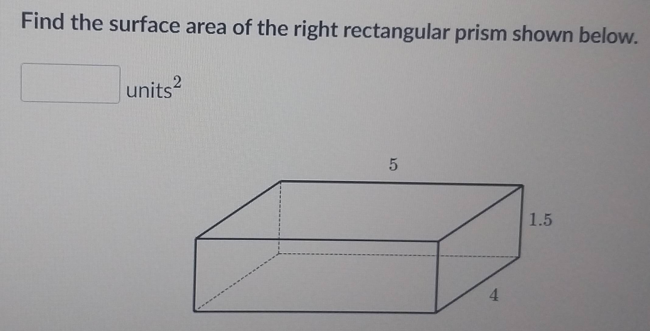 Find the surface area of the right rectangular prism shown below.
units^2