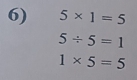 5* 1=5
5/ 5=1
1* 5=5