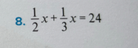  1/2 x+ 1/3 x=24