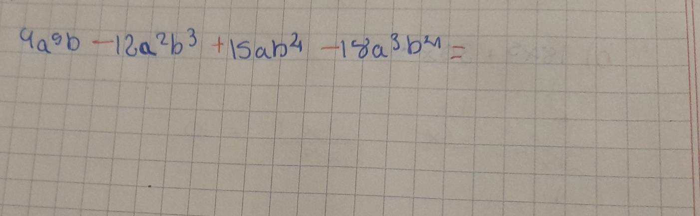 4a^5b-12a^2b^3+15ab^4-18a^3b^(21)=