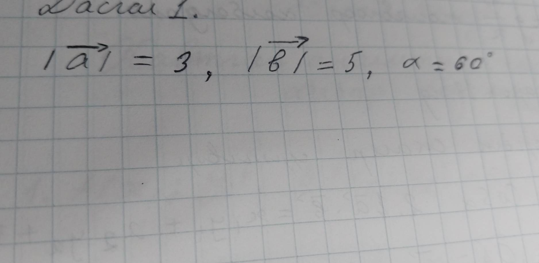 dacal I.
|vector a|=3, |vector b|=5, a=60°