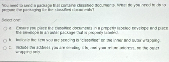 Solved: You need to send a package that contains classified documents ...