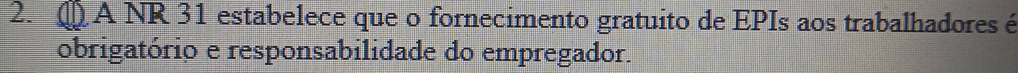 ( A NR 31 estabelece que o fornecimento gratuito de EPIs aos trabalhadores é 
obrigatório e responsabilidade do empregador.