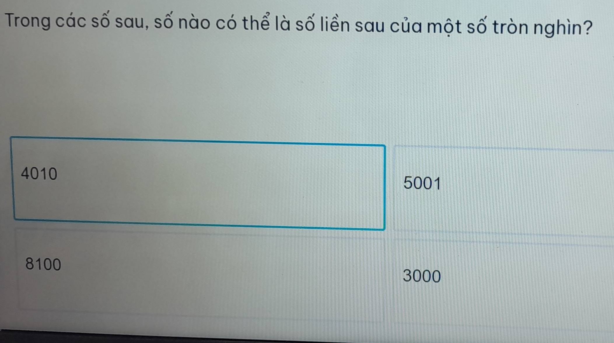 Trong các số sau, số nào có thể là số liền sau của một số tròn nghìn?
4010
5001
8100
3000