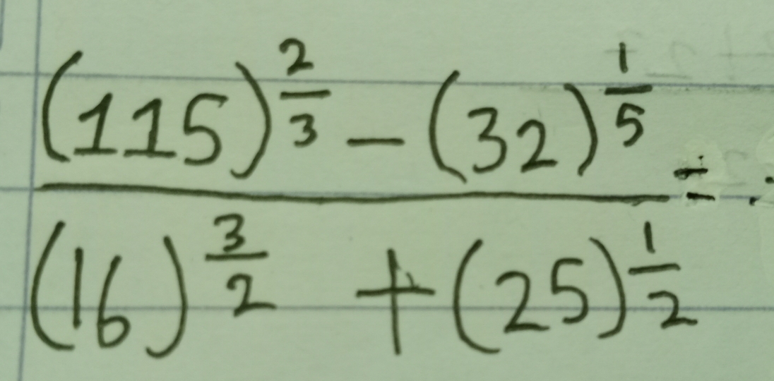 frac (115)^ 2/3 -(32)^ 1/5 (16)^ 7/2 +(25)^ 1/2 =