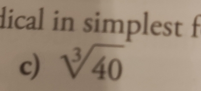 dical in simplest f 
c) sqrt[3](40)